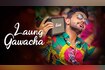 Laung Gawacha Video Song