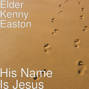 His Name Is Jesus Mp3 Song Download His Name Is Jesus Song By Elder Kenny Easton His Name Is Jesus Songs 18 Hungama