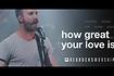 How Great Your Love Is (Live) Video Song