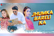 Jhumka Bareli Ka - Full Video Video Song
