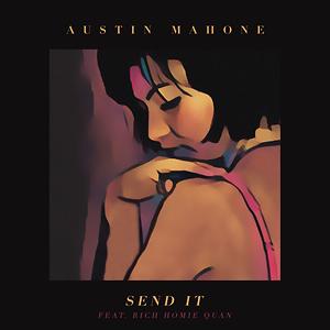 Send It (Feat. Rich Homie Quan) Song Download By Austin Mahone.