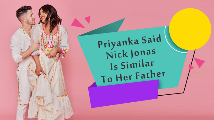 Priyanka Chopra Said Nick Jonas Is Similar To Her Father