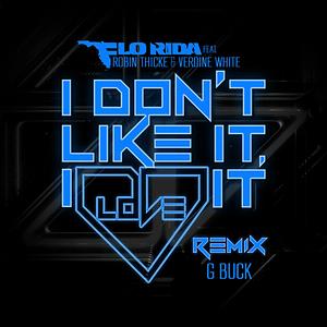 I Don't Like It, I Love It (feat. Robin Thicke & Verdine White) G-Buck Remix Song I Don't Like It, I Love It (feat. Robin Thicke & Verdine White) G-Buck Remix