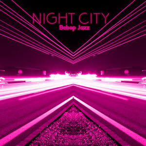 Night City Bebop Jazz (Finest Bebop Background Music, Friday Night,  Cocktail Party Rhythms) Songs Download, MP3 Song Download Free Online -  