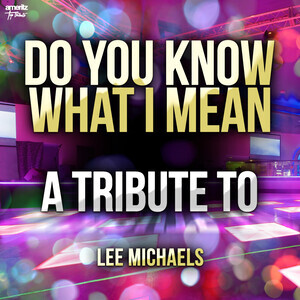 Do You Know What I Mean: A Tribute to Lee Michaels Songs Download, MP3 Song  Download Free Online 