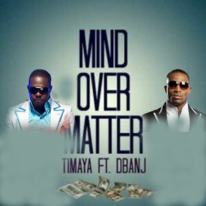 Mind Over Matter Feat D Banj Mp3 Song Download Mind Over Matter Feat D Banj Song By Timaya Mind Over Matter Feat D Banj Songs 14 Hungama