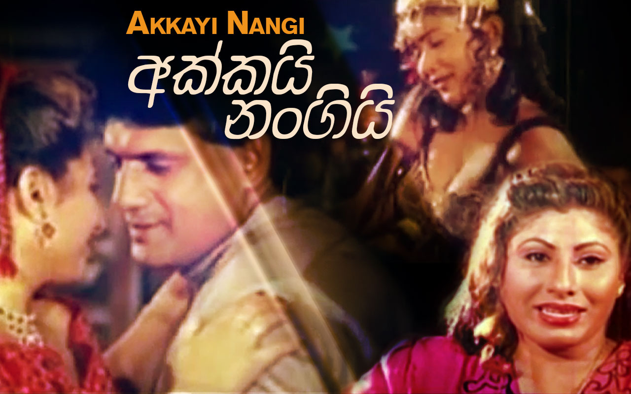 Akkayi Nangi Sinhala Movie Full Download - Watch Akkayi Nangi Sinhala Movie  online & HD Movies in Sinhala