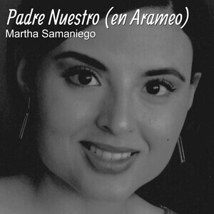 Padre Nuestro (En Arameo) Song Download by Martha Samaniego – Padre Nuestro  (En Arameo) @Hungama