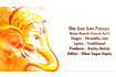 Om Gan Gan Pataye Namo Namah Ganesh Aarti | ॐ गैन गैन पतये नमो नमः गणेश आरती Video Song