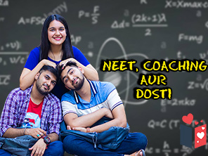 NEET,Coaching Aur Dosti