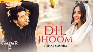 Dil Jhoom by Vishal Mishra - Gadar 2 (Video)