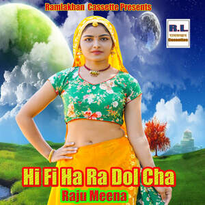 Hi Fi Ha Ra Dol Cha Song Download by Raju Meena â€“ Hi Fi Ha Ra Dol Cha  @Hungama