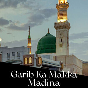 Garib Ka Makka Madina Songs Download, MP3 Song Download Free.