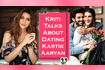 Kriti Sanon Talks About Dating Kartik Aaryan Video Song