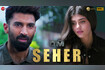 Seher Video Song