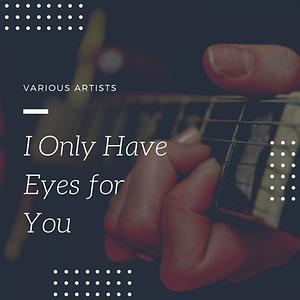 I only have Eyes for You Song Download  I only have Eyes for You MP3