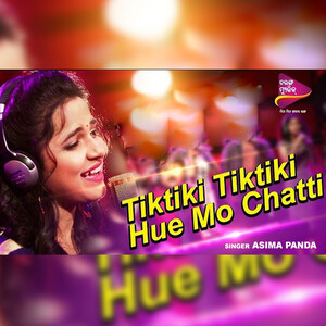 Tiktiki Tiktiki Hue Mo Chati Song Download by Asima Panda â€“ Tiktiki Tiktiki  Hue Mo Chati @Hungama