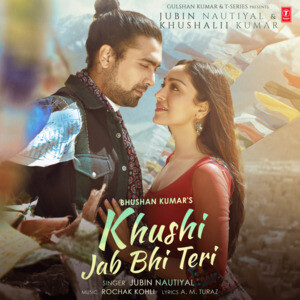 Khushi Jab Bhi Teri (Feat. Khushalii Kumar) Song Download by Jubin Nautiyal  â€“ Khushi Jab Bhi Teri (Feat. Khushalii Kumar) @Hungama