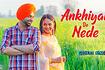 Ankhiyan De Nede Video Song