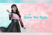 Ikaw Na Nga [Official Lyric Video] Video Song