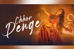 Chhor Denge Video Song